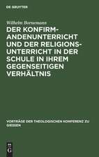 Der Konfirmandenunterricht und der Religionsunterricht in der Schule in ihrem gegenseitigen Verhältnis