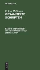 Erzählungen aus Hoffmann's letzen Lebensjahren: Theil 1, aus: [Gesammelte Schriften ] E. T. A. Hoffmann's gesammelte Schriften., Bd. 11