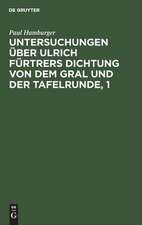 Zur Metrik und Grammatik, Stil und Darstellungsweise: aus: Untersuchungen über Ulrich Fürtrers Dichtung von dem Gral und der Tafelrunde, 1