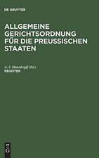 Allgemeine Gerichtsordnung für die Preussischen Staaten : in Verbindung mit den dieselbe ergänzenden, abändernden und erläuternden Gesetzen, Königlichen Verordnungen und Justiz-Ministerial-Rescripten: Register