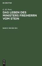 1812 bis 1814: aus: Das Leben des Ministers Freiherrn vom Stein, Bd. 3