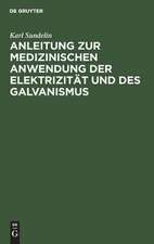 Anleitung zur medizinischen Anwendung der Elektrizität und des Galvanismus: aus vorhandenen Schriften und aus der Erfahrung zusammengetragen