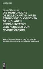 Werden, Wandel und Gestaltung des Rechtes im Lichte der Völkerforschung: aus: Die menschliche Gesellschaft in ihren ethno-soziologischen Grundlagen, Repräsentative Lebensbilder von Naturvölkern, Bd. 5