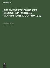 Jf - Jok: aus: Gesamtverzeichnis des deutschsprachigen Schrifttums : (GV) ; 1700 - 1910, 69