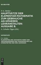 Planimetrie und Arithmetik nebst den Anfangsgründen der Trigonometrie und Stereometrie und drei Anhängen: aus: Hauptsätze der Elementar-Mathematik z. Gebr. an höh. Lehranstalten : Ausg. B, B, Unterstufe