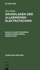 Schaltvorgänge, Widerstandsformen, Messtechnik: aus: Grundlagen der allgemeinen Elektrotechnik, Bd. 3