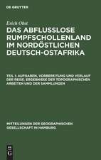 Aufgaben, Vorbereitung und Verlauf der Reise. Ergebnisse der topographischen Arbeiten und der Sammlungen: aus: Das abflußlose Rumpfschollenland im nordöstlichen Deutsch-Ostafrika : Bericht über eine im Auftrag der Hamburgischen Geographischen Gesellschaft in den Jahren 1911/12 ausgeführte Forschungsreise, Teil 1