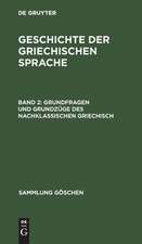 II: Grundfragen und Grundzüge des nachklassischen Griechisch: aus: Geschichte der griechischen Sprache, 2. Bd