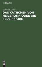 Das Käthchen von Heilbronn oder die Feuerprobe: ein großes historisches Ritterschauspiel ; aufgeführt auf dem Theater an der Wien den 17. 18. und 19. März 1810