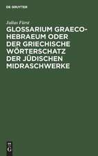 Glossarium Graeco-Hebraeum oder der griechische Wörterschatz der jüdischen Midraschwerke: ein Beitrag zur Kultur- und Altertumskunde