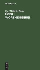 Über Wortmengerei.: Nebst einem Nachworte gegen die Herren Franz Passow u. Franz Horn.