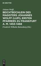 Beichtbüchlein des Magisters Johannes Wolff <Lupi>, Pfarrers zu Frankfurt a.M. 1453-1468: beigegeben ist e. Abb. d. neuentdeckten Grabsteins Lupis u. d. Gebotetafel, sowie e. Faks. e. Seite d. Originaldruckes