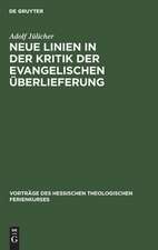 Neue Linien in der Kritik der evangelischen Überlieferung: [fünf Vorträge, gehalten auf dem 2. Hessischen und Nassauischen Theologischen Ferienkurs zu Marburg vom 8. bis 10. Oktober 1906]