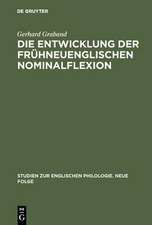 Die Entwicklung der frühneuenglischen Nominalflexion: dargestellt vornehmlich auf Grund von Grammatikerzeugnissen des 17. Jahrhunderts