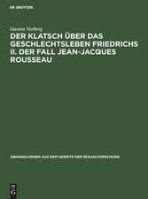 Der Klatsch über das Geschlechtsleben Friedrichs II. Der Fall Jean-Jacques Rousseau