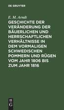 Geschichte der Veränderung der bäuerlichen und herrschaftlichen Verhältnisse in dem vormaligen Schwedischen Pommern und Rügen vom Jahr 1806 bis zum Jahr 1816