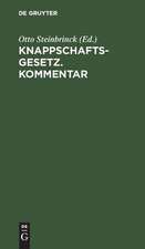 Knappschaftsgesetz <Gesetz vom 19. Juni 1906, betreffend die Abänderung des 7. Titels im Allgemeinen Berggesetze für die Preußischen Staaten vom 24. Juni 1865> nebst Kommentar