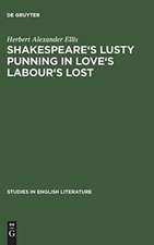 Shakespeare's lusty punning in Love's labour's lost: With contemporary analogues