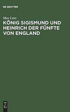 König Sigismund und Heinrich der Fünfte von England: ein Beitrag zur Geschichte der Zeit des Constanzer Concils