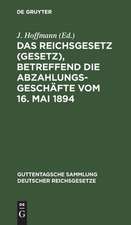 Das Reichsgesetz (Gesetz), betreffend die Abzahlungsgeschäfte vom 16. Mai 1894: mit Einleitung, Anmerkungen und Sachregister