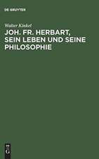 Joh. Fr. Herbart, sein Leben und seine Philosophie