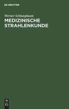 Medizinische Strahlenkunde: Eine Einf. in d. Grundlagen d. medizin. Strahlenanwendung f. Mediziner u. medizin.-techn. Assistentinnen