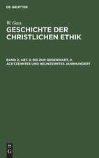 18. und 19. Jahrhundert: die philosophische und die theologische Ethik, aus: Geschichte der christlichen Ethik, Bd. 2, Abth. 2