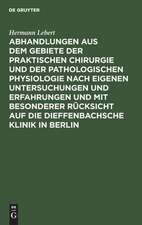 Abhandlungen aus dem Gebiete der praktischen Chirurgie und der pathologischen Physiologie nach eigenen Untersuchungen und Erfahrungen und mit besonderer Rücksicht auf die Dieffenbachsche Klinik in Berlin