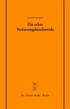 Die echte Verfassungsbeschwerde: Vortrag, gehalten vor der Juristischen Gesellschaft zu Berlin am 18. Oktober 2006