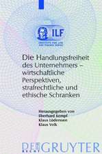 Die Handlungsfreiheit des Unternehmers: Wirtschaftliche Perspektiven, strafrechtliche und ethische Schranken