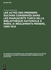 Les actes des premiers sultans conservés dans les manuscrits turcs de la Bibliothèque Nationale à Paris, II: Règlements Miniers, 1390¿1512