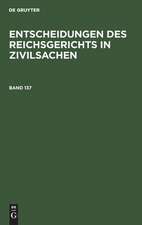 Entscheidungen des Reichsgerichts in Zivilsachen. Band 137