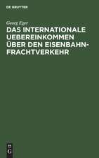 Das internationale Uebereinkommen über den Eisenbahn-Frachtverkehr