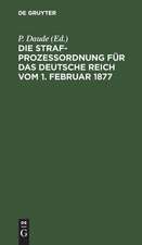 Die Strafprozeßordnung für das Deutsche Reich vom 1. Februar 1877