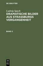 Ludwig Spach: Dramatische Bilder aus Straburgs Ver gangenheit. Band 2