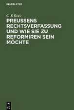 Preußens Rechtsverfassung und wie sie zu reformiren sein möchte