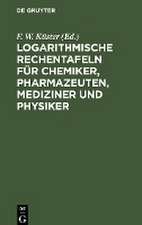 Logarithmische Rechentafeln für Chemiker, Pharmazeuten, Mediziner und Physiker