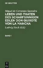 Miguel de Cervantes Saavedra: Leben und Thaten des scharfsinnigen Edlen Don Quixote von la Mancha. Band 1