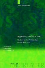 Arguments and Structure: Studies on the Architecture of the Sentence