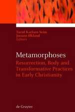 Metamorphoses: Resurrection, Body and Transformative Practices in Early Christianity