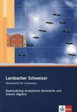 Lambacher Schweizer. Sekundarstufe II. Basistraining Analytische Geometrie und lineare Algebra