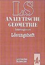 LS Mathematik. Sekundarstufe II. Analytische Geometrie mit Linearer Algebra. Leistungskurs. Lösungsheft