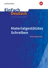 Materialgestütztes Schreiben. EinFach Deutsch Unterrichtsmodelle