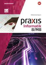 Praxis Informatik 8/M8. Schulbuch. Für Mittelschulen in Bayern