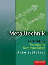 Metalltechnik. Fachbildung Technische Kommunikation. Arbeitsblätter