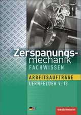 Zerspanungsmechanik Arbeitsaufträge. Lernfelder 9-13