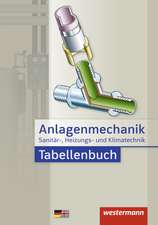 Anlagenmechanik für Sanitär-, Heizungs- und Klimatechnik. Tabellenbuch