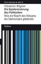 Die Epistemisierung des Politischen. Wie die Macht des Wissens die Demokratie gefährdet