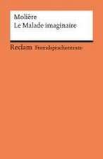 Le Malade imaginaire. Comédie en trois actes. Französischer Text mit deutschen Worterklärungen. Niveau B2 (GER)