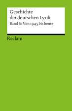 Geschichte der deutschen Lyrik. Band 6: Von 1945 bis heute